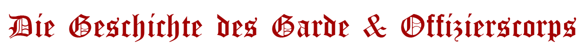 Die Geschichte des Garde & Offizierscorps
